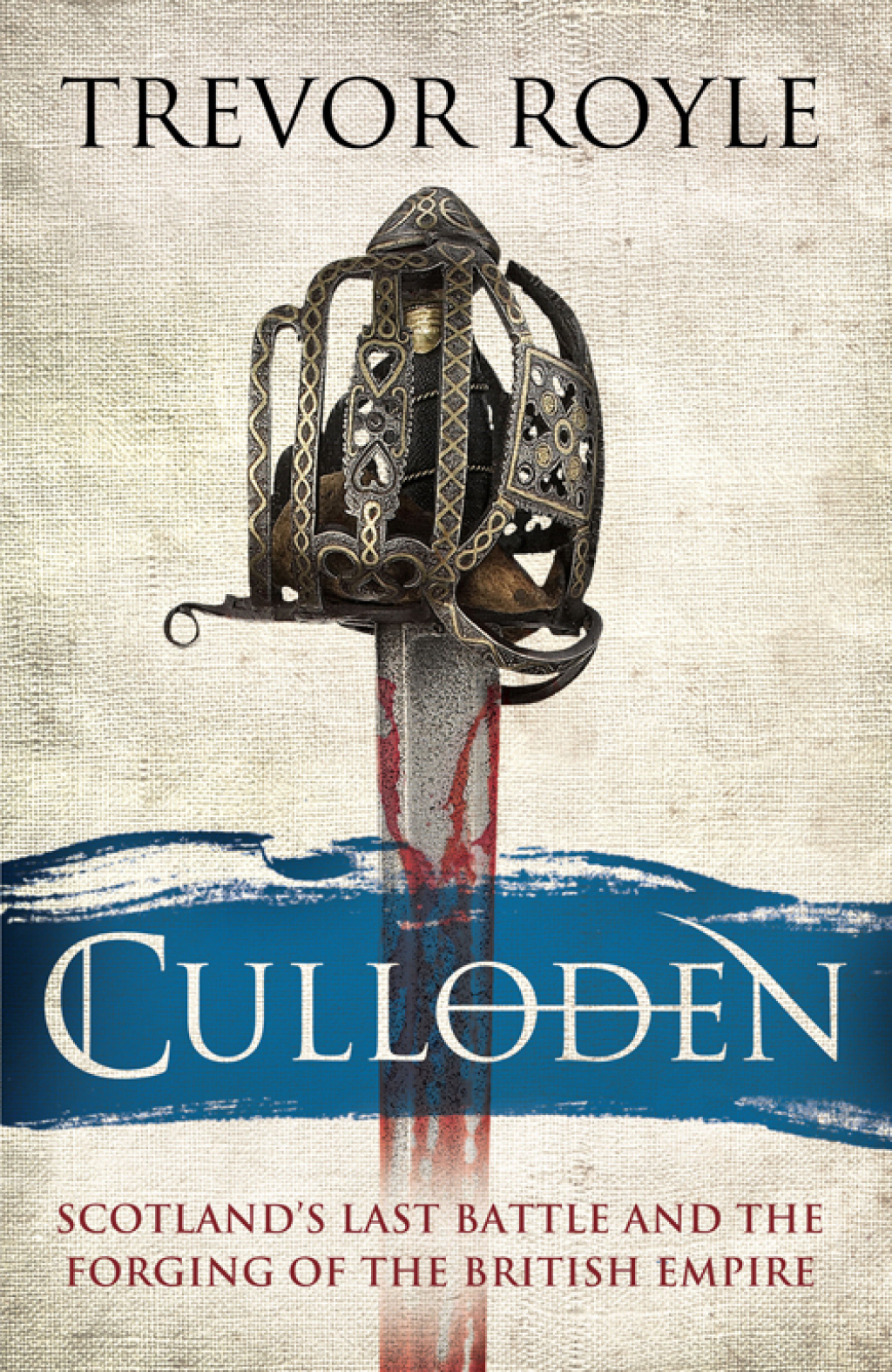 Culloden Scotland’s Last Battle and the Forging of the British Empire