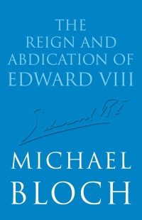 Cover image: The Reign and Abdication of Edward VIII 9781405517102