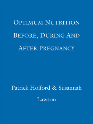 Cover image: Optimum Nutrition Before, During And After Pregnancy 9780749924690
