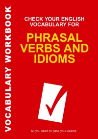 صورة الغلاف: Check Your English Vocabulary for Phrasal Verbs and Idioms 1st edition 9780713678055