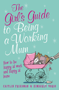 Cover image: The Girl's Guide to Being a Working Mum 1st edition 9781408115664