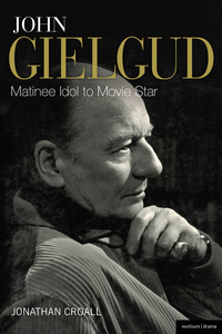 صورة الغلاف: John Gielgud: Matinee Idol to Movie Star 1st edition 9781408179451
