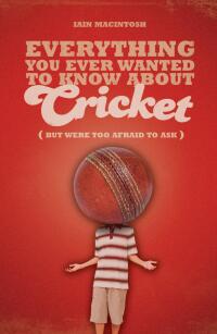 Imagen de portada: Everything You Ever Wanted to Know About Cricket But Were too Afraid to Ask 1st edition 9781408114957