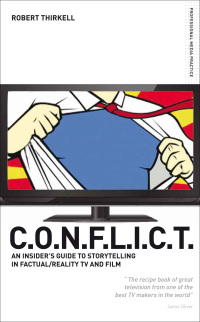 Omslagafbeelding: CONFLICT - The Insiders' Guide to Storytelling in Factual/Reality TV & Film 1st edition 9781408129098