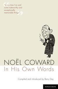 صورة الغلاف: Noel Coward In His Own Words 1st edition 9781408107584