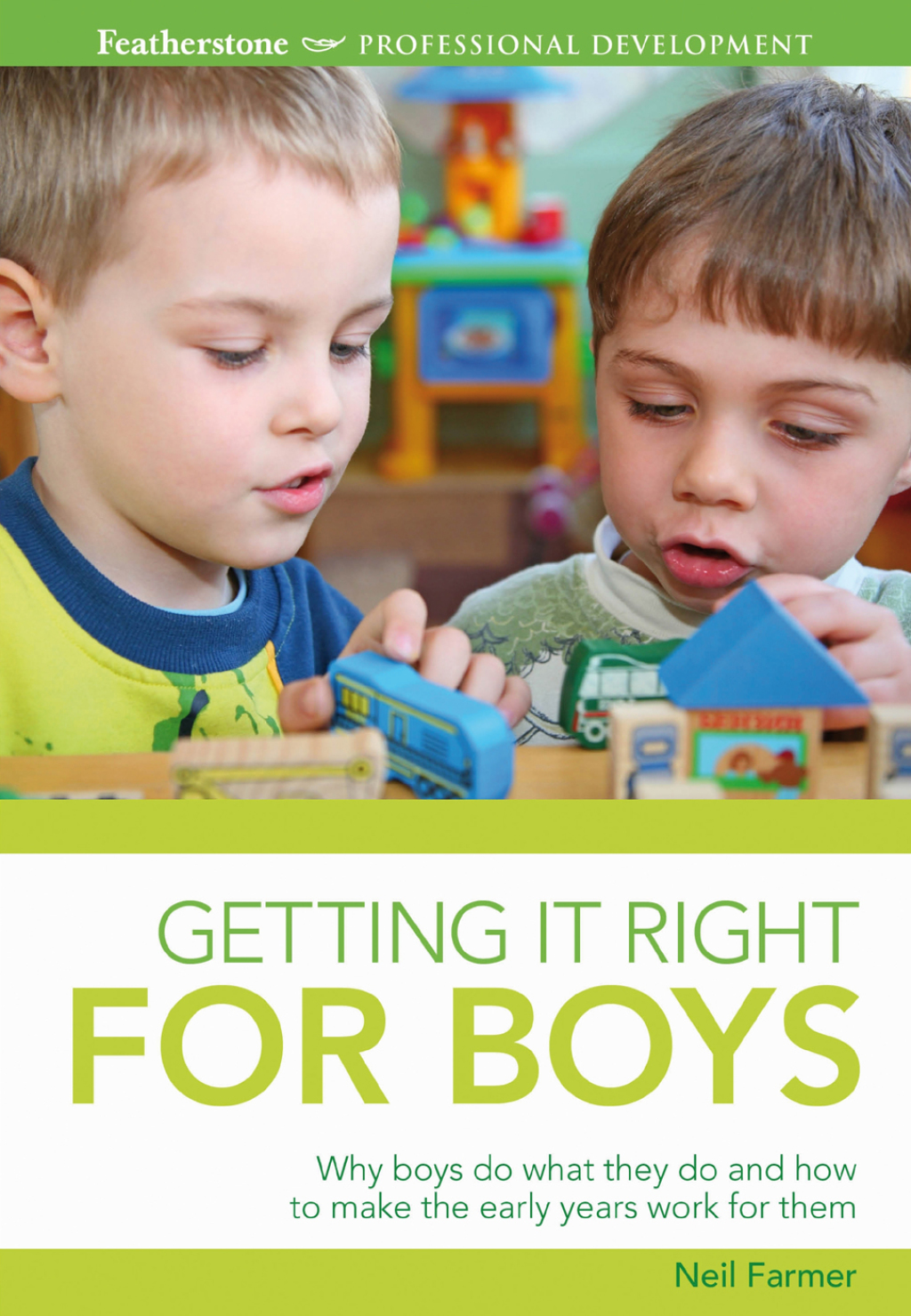 Getting it Right for Boys Why boys do what they do and how to make the early years work for them 1st Edition