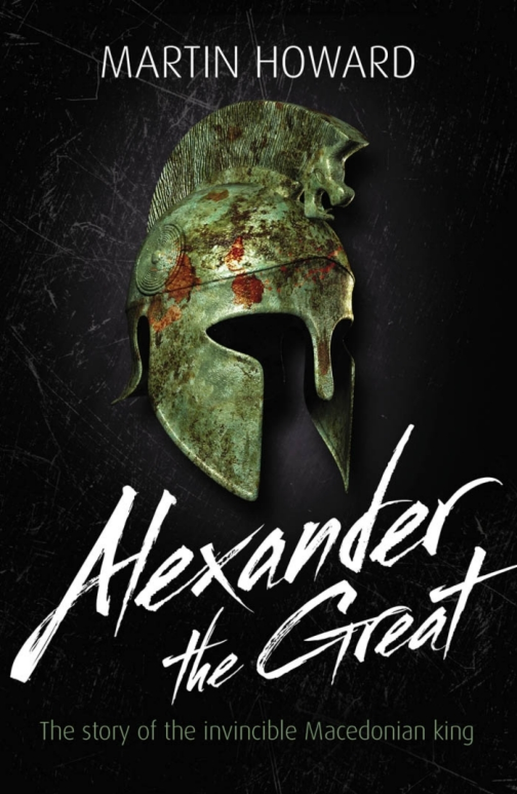 Alexander the Great The Story of the Invincible Macedonian King 1st Edition