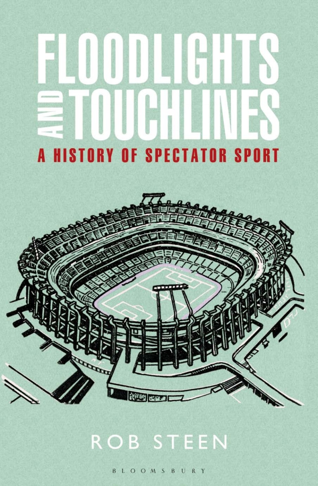 Floodlights and Touchlines: A History of Spectator Sport 1st Edition