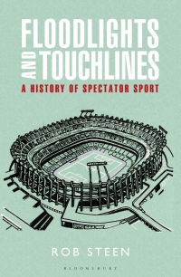 Omslagafbeelding: Floodlights and Touchlines: A History of Spectator Sport 1st edition 9781472922212