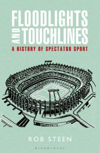 Cover image: Floodlights and Touchlines: A History of Spectator Sport 1st edition 9781472922212