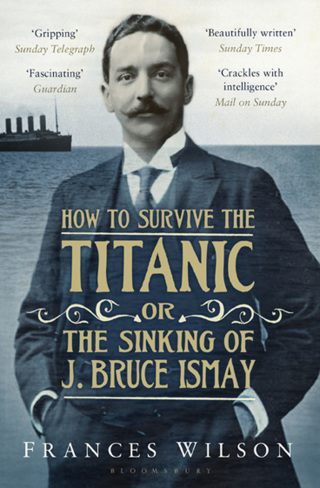 表紙画像: How to Survive the Titanic or The Sinking of J. Bruce Ismay 1st edition 9781408828151