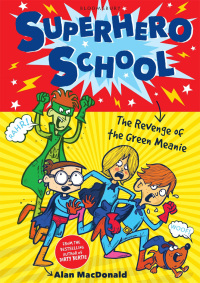 Imagen de portada: Superhero School: The Revenge of the Green Meanie 1st edition 9781408825235