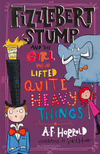 表紙画像: Fizzlebert Stump and the Girl Who Lifted Quite Heavy Things 1st edition 9781408853313