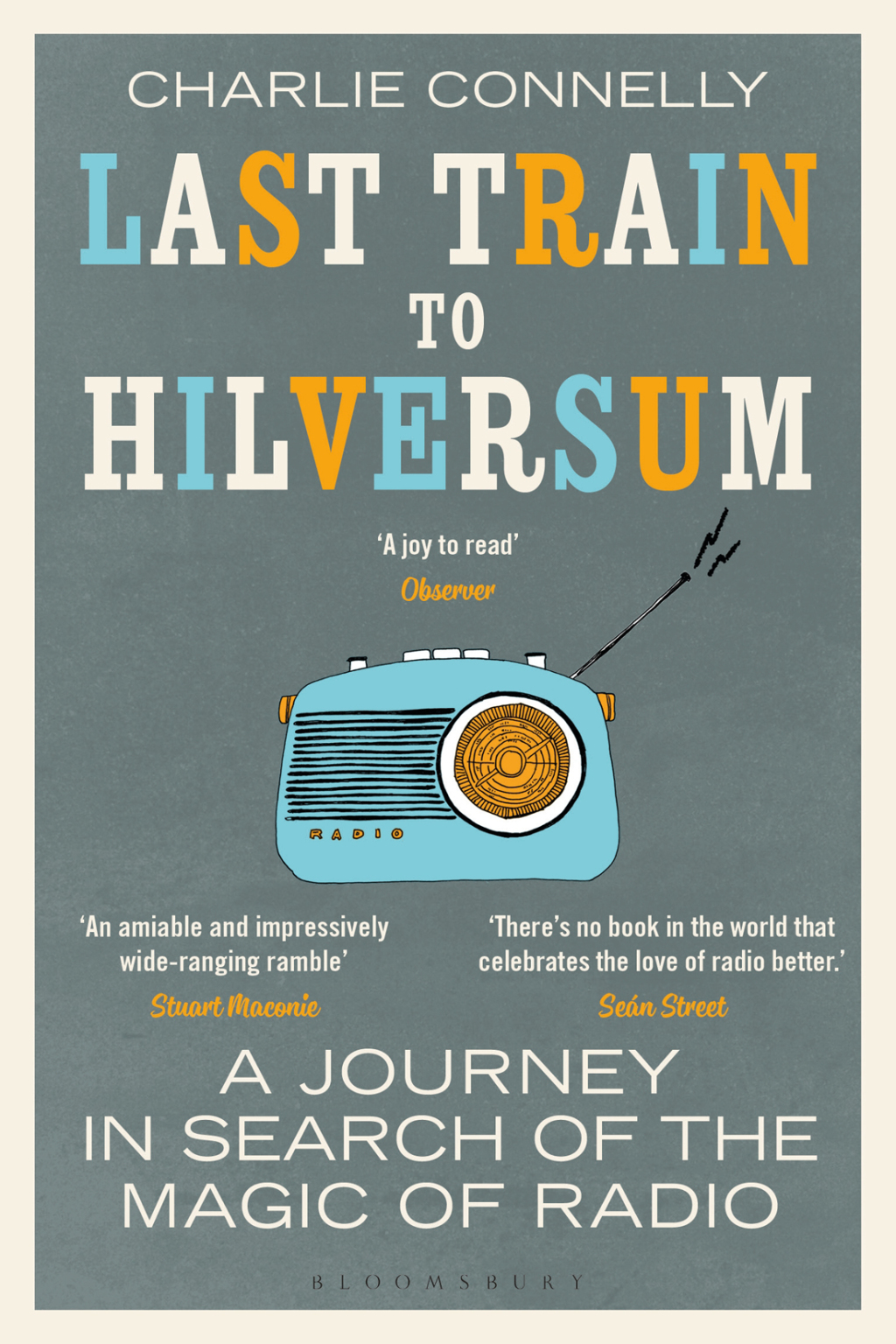 Last Train to Hilversum A journey in search of the magic of radio 1st Edition