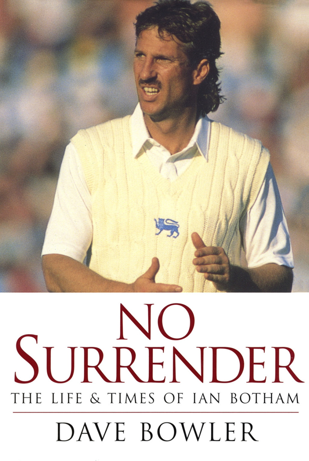 No Surrender The Life and Times of Ian Botham