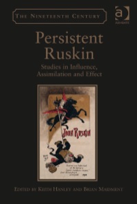 صورة الغلاف: Persistent Ruskin: Studies in Influence, Assimilation and Effect 9781409400769