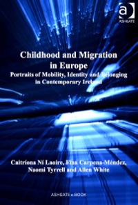 Cover image: Childhood and Migration in Europe: Portraits of Mobility, Identity and Belonging in Contemporary Ireland 9781409401094