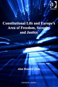 Cover image: Constitutional Life and Europe's Area of Freedom, Security and Justice 9781409402695