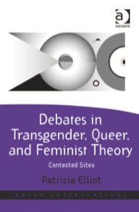 Cover image: Debates in Transgender, Queer, and Feminist Theory: Contested Sites 9781409403937