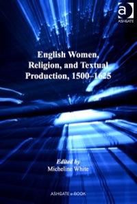 Cover image: English Women, Religion, and Textual Production, 1500–1625 9781409406518