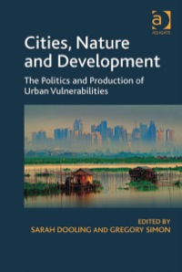 Cover image: Cities, Nature and Development: The Politics and Production of Urban Vulnerabilities 9781409408314