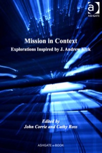 表紙画像: Mission in Context: Explorations Inspired by J. Andrew Kirk 9781409410034