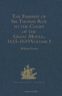 صورة الغلاف: The Embassy of Sir Thomas Roe to the Court of the Great Mogul, 1615-1619 9781409413684