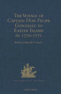 Imagen de portada: The Voyage of Captain Don Felipe Gonzalez in the Ship of the Line San Lorenzo, with the Frigate Santa Rosalia in Company, to Easter Island in 1770-1 13th edition 9781409413806