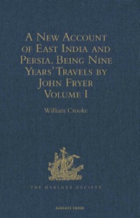 صورة الغلاف: A New Account of East India and Persia. Being Nine Years' Travels, 1672-1681, by John Fryer 9781409413868