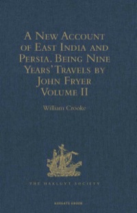 Cover image: A New Account of East India and Persia. Being Nine Years' Travels, 1672-1681, by John Fryer 9781409413875