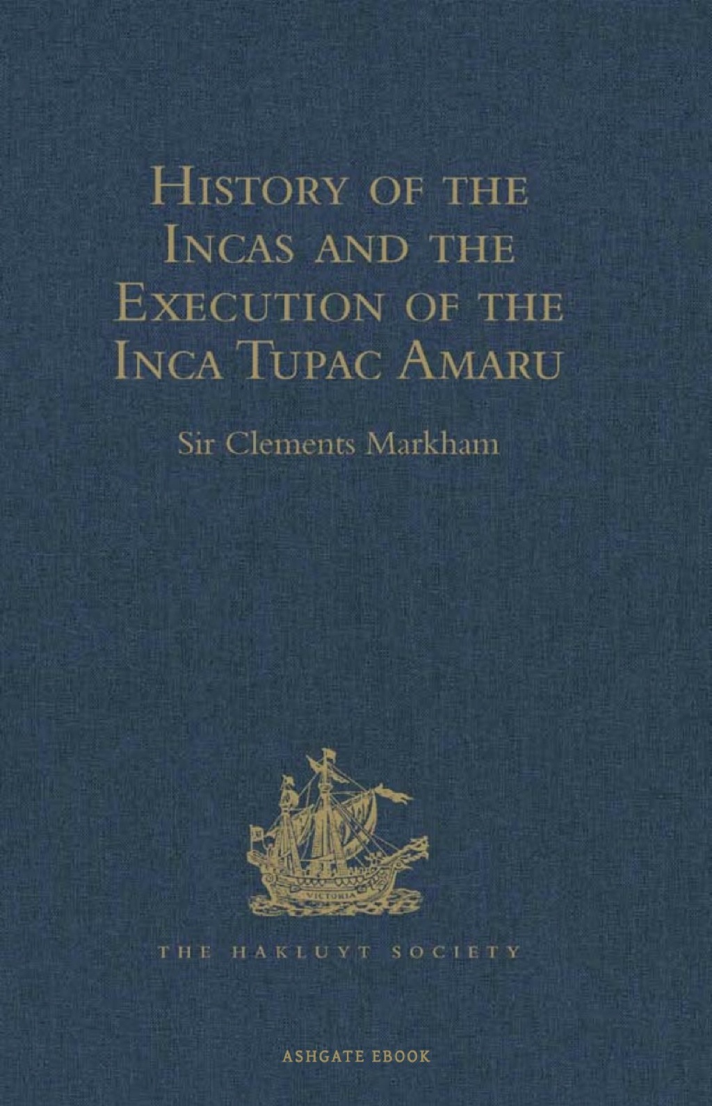 History of the Incas, by Pedro Sarmiento de Gamboa, and the Execution of the Inca Tupac Amaru, by Captain Baltasar de Ocampo