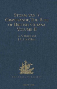 Cover image: Storm van 's Gravesande, The Rise of British Guiana, Compiled from His Despatches 9781409413943