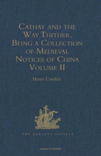 Cover image: Cathay and the Way Thither. Being a Collection of Medieval Notices of China 9781409414001