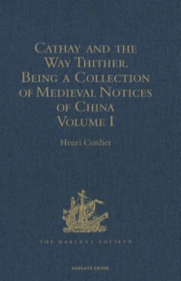 صورة الغلاف: Cathay and the Way Thither. Being a Collection of Medieval Notices of China 9781409414056