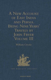 表紙画像: A New Account of East India and Persia. Being Nine Years' Travels, 1672-1681, by John Fryer 9781409414063