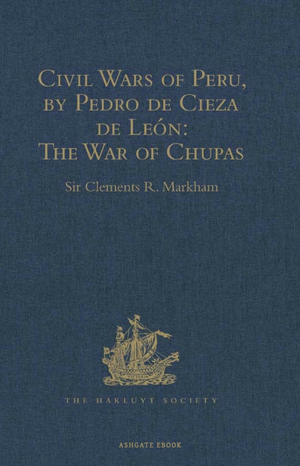 Civil Wars of Peru, by Pedro de Cieza de León (Part IV, Book II): The War of Chupas