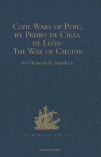 Cover image: Civil Wars of Peru, by Pedro de Cieza de León (Part IV, Book II): The War of Chupas 9781409414094