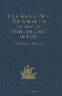 صورة الغلاف: Civil Wars in Peru, The war of Las Salinas, by Pedro de Cieza de León 9781409414216
