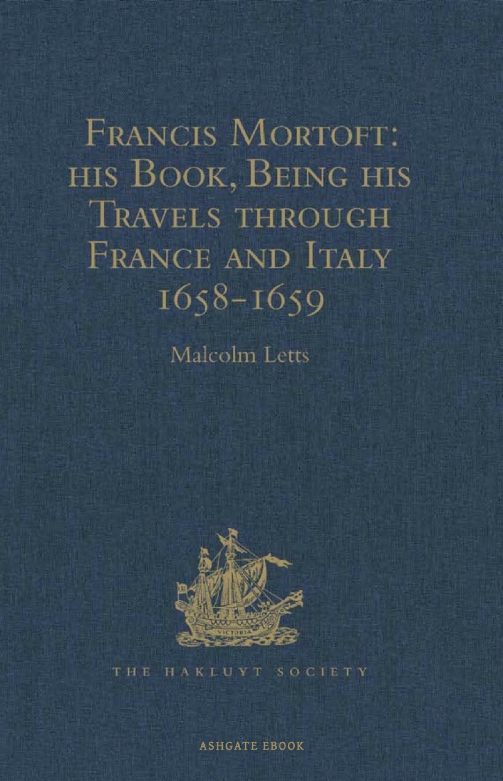 Francis Mortoft: his Book, Being his Travels through France and Italy 1658-1659