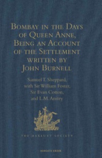 Cover image: Bombay in the Days of Queen Anne, Being an Account of the Settlement written by John Burnell 9781409414391