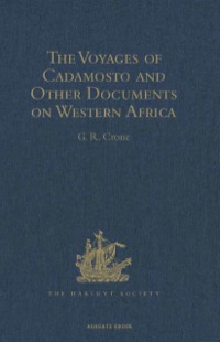 Cover image: The Voyages of Cadamosto and Other Documents on Western Africa in the Second Half of the Fifteenth Century 9781409414476
