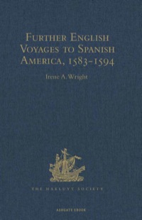 صورة الغلاف: Further English Voyages to Spanish America, 1583-1594 9781409414650