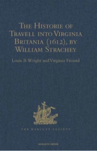 Cover image: The Historie of Travell into Virginia Britania (1612), by William Strachey, gent 9781409414698