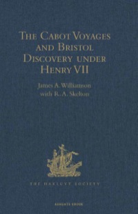 صورة الغلاف: The Cabot Voyages and Bristol Discovery under Henry VII 9781409414865
