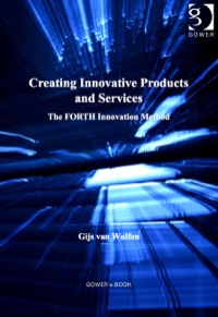 Cover image: Creating Innovative Products and Services: The FORTH Innovation Method 9781409417545