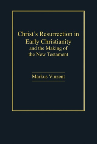 Omslagafbeelding: Christ's Resurrection in Early Christianity: and the Making of the New Testament 9781409417927