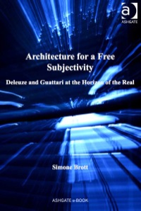 Cover image: Architecture for a Free Subjectivity: Deleuze and Guattari at the Horizon of the Real 9781409419952
