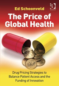 Cover image: The Price of Global Health: Drug Pricing Strategies to Balance Patient Access and the Funding of Innovation 9781409420521