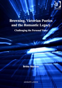 Titelbild: Browning, Victorian Poetics and the Romantic Legacy: Challenging the Personal Voice 9781409423034