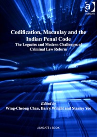 Cover image: Codification, Macaulay and the Indian Penal Code: The Legacies and Modern Challenges of Criminal Law Reform 9781409424420